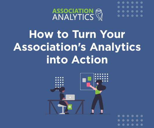How to Turn Your Association's Analytics into Action
